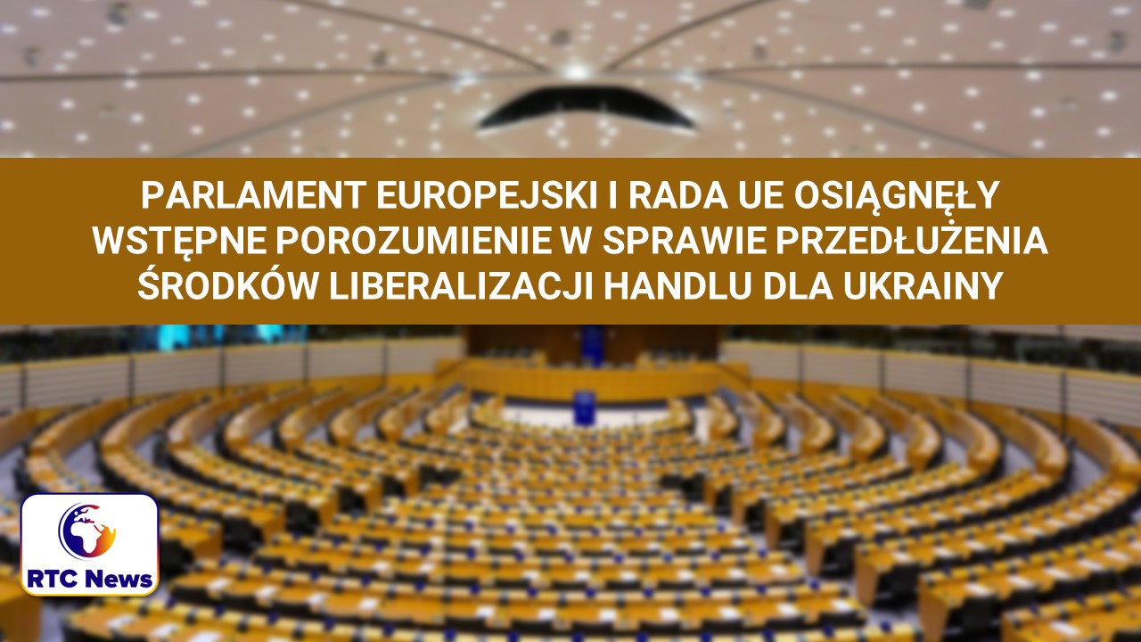 PE i Rada UE osiągnęły wstępne porozumienie w sprawie przedłużenia środków liberalizacji handlu dla Ukrainy