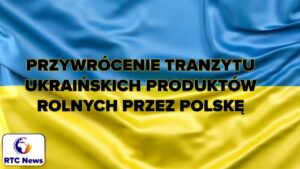 Przywrócenie tranzytu ukraińskich produktów rolnych przez Polskę