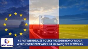 KE potwierdza, że Polscy przedsiębiorcy mogą wykonywać przewozy na Ukrainę bez zezwoleń