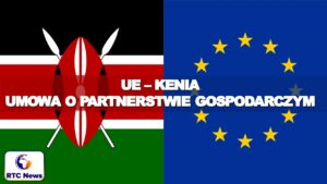 UE i Kenia zakończyły negocjacje w sprawie umowy o partnerstwie gospodarczym
