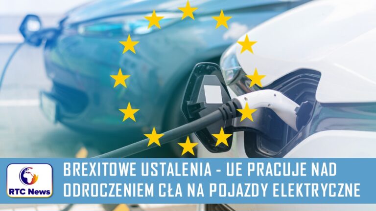 Pobrexitowe ustalenia - UE pracuje nad odroczeniem ceł na pojazdy elektryczne