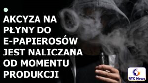 Akcyza na płyny do e-papierosów naliczana jest od momentu produkcji