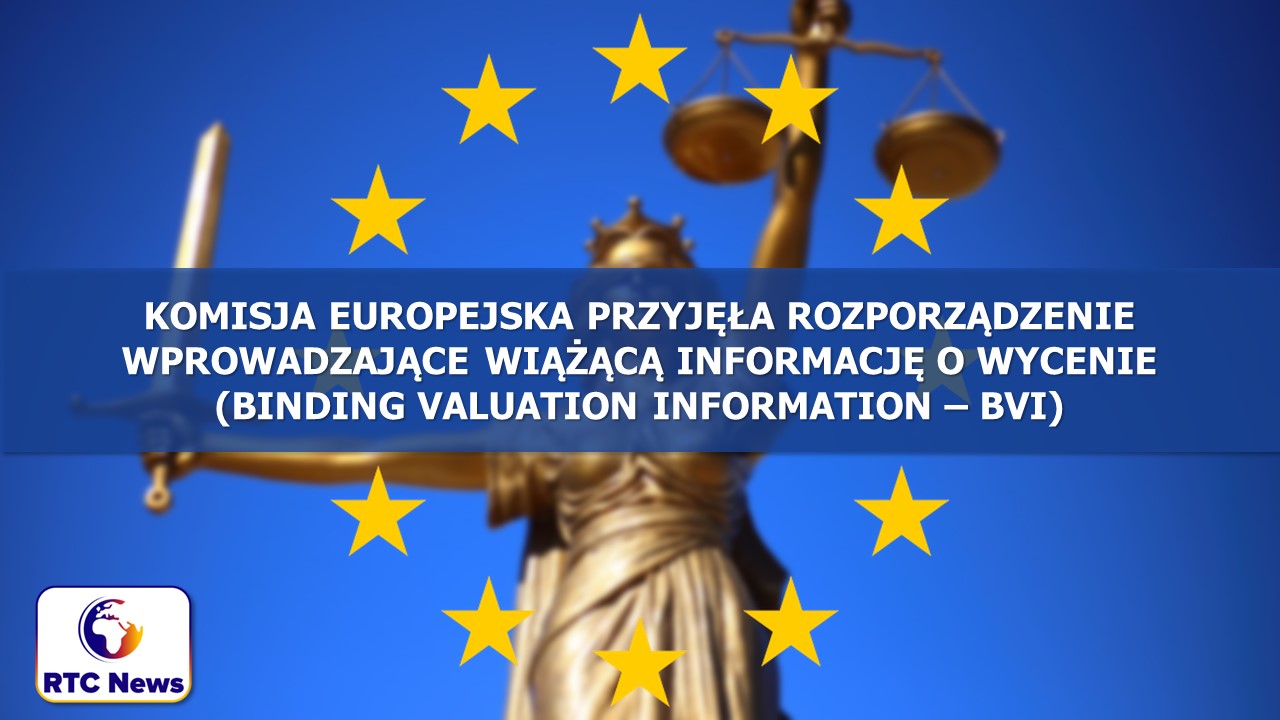 Komisja Europejska przyjęła rozporządzenie wprowadzające Wiążącą Informację o Wycenie ( Binding Valuation Information – BVI)