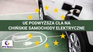 Komisja Europejska podwyższa cła na "chińskie elektryki"